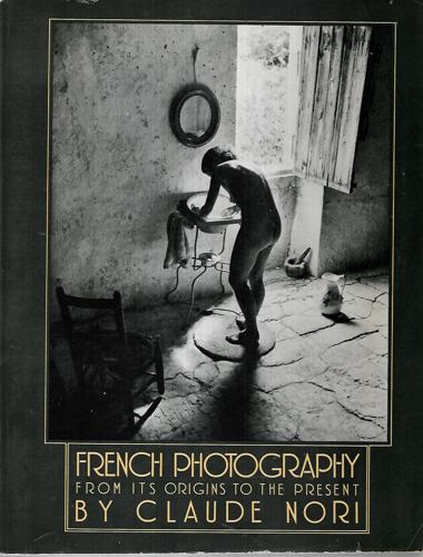 French Photography, From Its Origins To The Present by Claude Nori