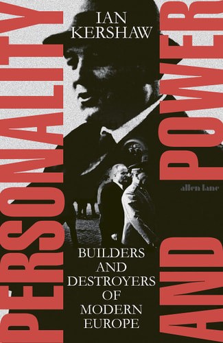 Personality And Power: Builders And Destroyers Of Modern Europe by Ian Kershaw