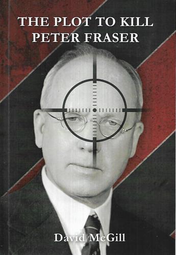 The Plot To Kill Peter Fraser by David McGill