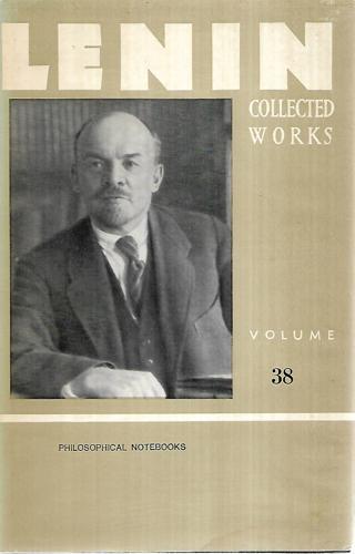 Lenin: Collected Works - Volume 38, Philosophical Notebooks by V. I. Lenin