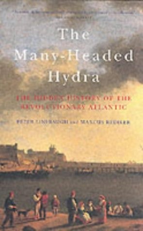 The Many-Headed Hydra Sailors, Slaves, Commoners, And The Hidden History Of The Revolutionary Atlantic by Peter Linebaugh and Marcus Rediker