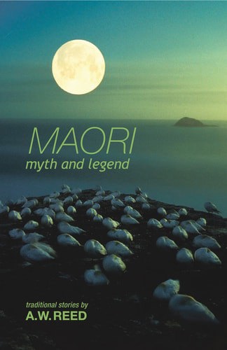 Maori Myth And Legend by A. W. Reed