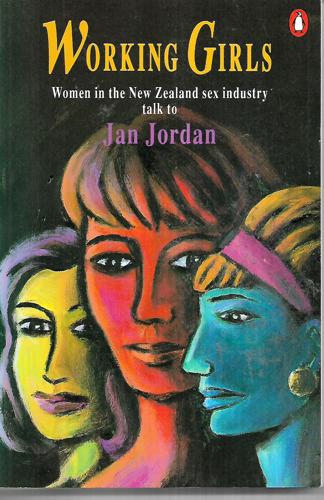 Working Girls: Women In The New Zealand Sex Industry Talk To Jan Jordan by Jan Jordan