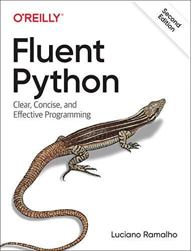 Fluent Python : Clear, Concise, And Effective Programming by Luciano Ramalho