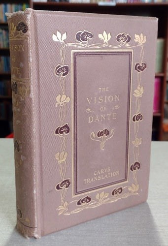 The Vision: Or, Hell, Purgatory, And Paradise Of Dante Alighieri by Dante Alighieri