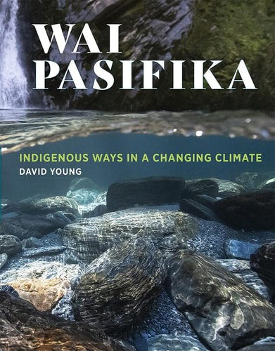 Wai Pasifika Indigenous Ways In A Changing Climate by David Young