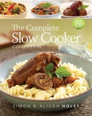 The Complete Slow Cooker Collection by Alison Holst and Simon Holst