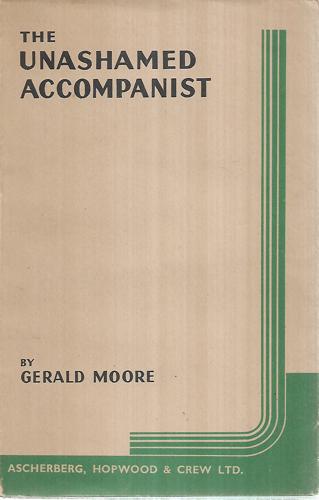 The Unashamed Accompanist by Gerald Moore