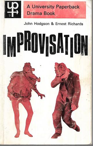 Improvisation: Discovery And Creativity In Drama (University Paperbacks) by John Hodgson and Ernest Richards