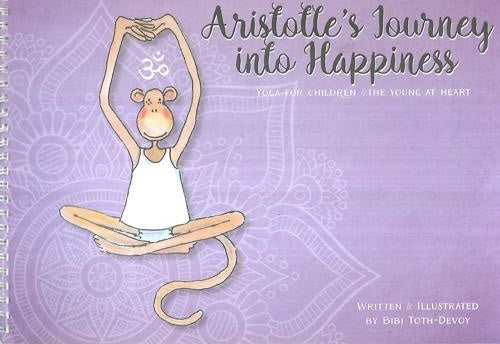 Aristotle's Journey Into Happiness: Yoga For Children And The Young At Heart by Bibi Toth-Devoy