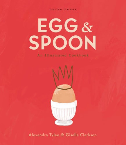 Egg And Spoon An Illustrated Cookbook by Alexandra Tylee