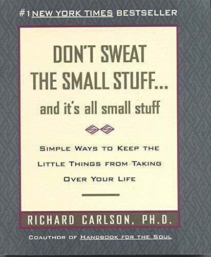 Don't Sweat the Small Stuff--And It's All Small Stuff by Richard Carlson