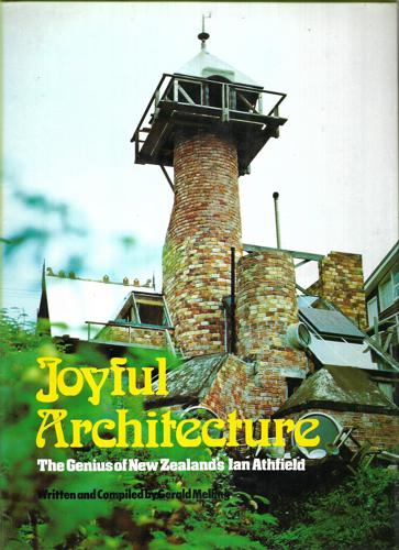 Joyful Architecture - The Genius Of New Zealand's Ian Athfield by Gerald Melling