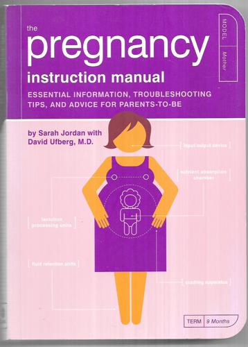 The Pregnancy Instruction Manual Essential Information, Troubleshooting Tips, And Advice For Parents-To-Be by Sarah Jordan