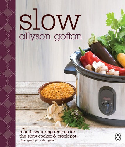 Slow: Mouth-Watering Recipes For The Slow Cooker And Crockpot by Allyson Gofton