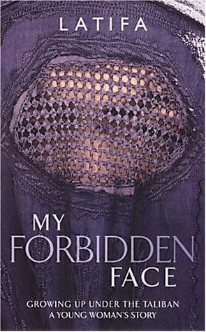 My Forbidden Face: Growing Up Under The Taliban  by Latifa