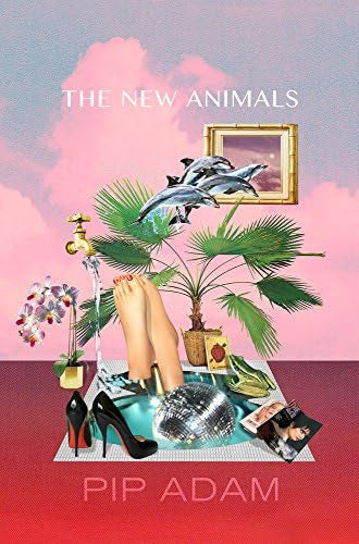 The new animals by Pip Adam