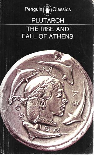 The Rise And Fall Of Athens by Plutarch