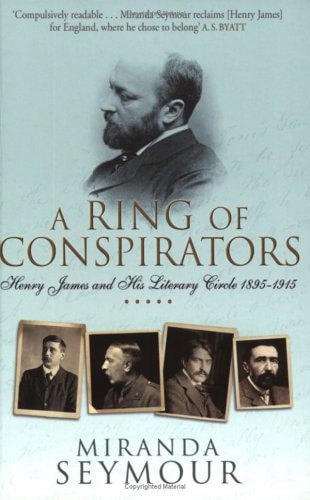 A Ring Of Conspirators: Henry James And His Literary Circle, 1895-1915 by Miranda Seymour