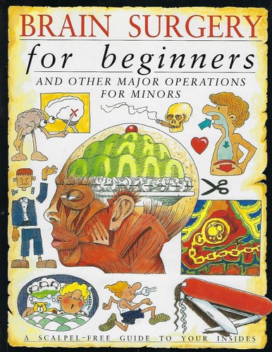Brain Surgery For Beginners, And Other Major Operations For Minors by Steve Parker
