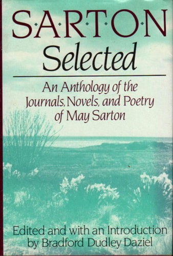 Sarton Selected: An Anthology Of The Journals, Novels, And Poems Of May Sarton by Bradford Dudley Daziel and May Sarton