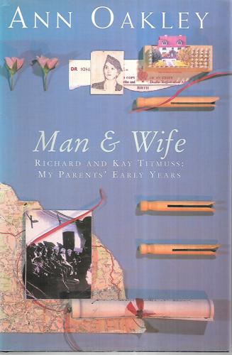 Man And Wife Richard And Kay Titmuss : My Parents' Early Years by Ann Oakley