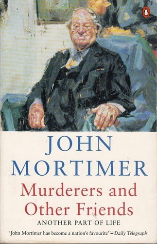 Murderers And Other Friends Another Part Of Life by John Mortimer