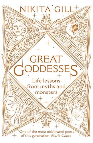 Great Goddesses: Life Lessons From Myths And Monsters by Nikita Gill