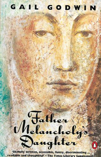 Father Melancholy's Daughter by Gail Godwin