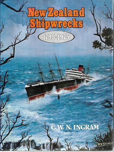 New Zealand Shipwrecks, 1795-1975 by C. W. N. Ingram