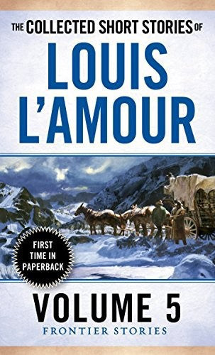 The Collected Short Stories Of Louis L'amour, Volume 5: Frontier Stories by Louis L'Amour