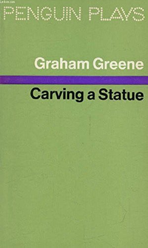 Carving A Statue by Graham Greene
