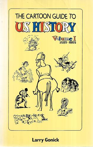 The Cartoon Guide To U.S. History - Vol I: 1585-1865 by Larry Gonick