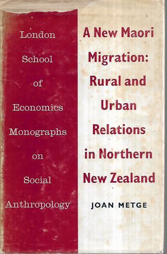 A New Maori Migration: Rural And Urban Relations in Northern New Zealand by Joan Metge