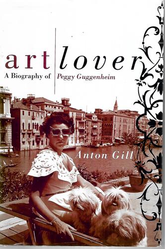 Art Lover A Biography Of Peggy Guggenheim by Anton Gill