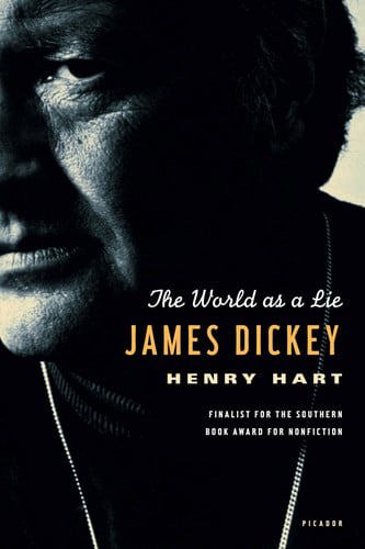 James Dickey: The World As A Lie by Henry Hart