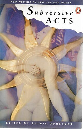 Subversive Acts: New Writing By New Zealand Women by Cathie Dunsford