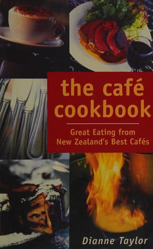 The Cafe Cookbook: Great Eating From New Zealand's Best Cafes by Dianne Taylor