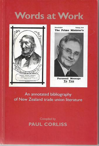 Words At Work. An Annotated Bibliography of New Zealand Trade Union Literature by Paul Corliss
