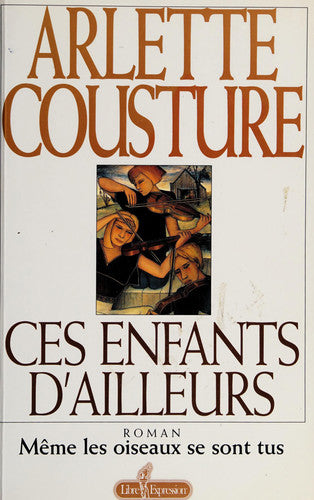Ces Enfants D'ailleurs - Tome 1: Meme Les Oiseaux Se Sont Tus by Arlette Cousture
