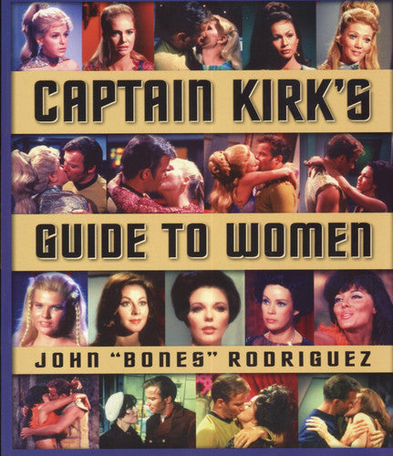 Star Trek: Captain Kirk's Guide To Women by John Rodriguez