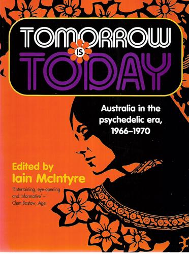 Tomorrow Is Today: Australia In The Psychedelic Era, 1966-1970 by Iain McIntyre