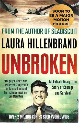 Unbroken: An Extraordinary True Story of Courage and Survival by Laura Hillenbrand