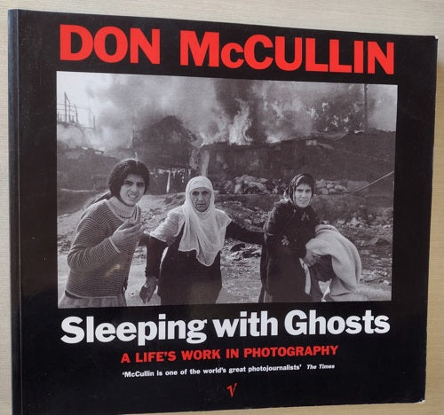 Sleeping With Ghosts: A Life's Work In Photography by Don McCullin