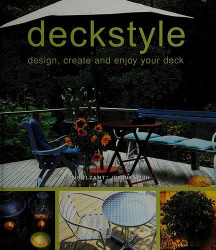 Deckstyle: Design, Create, And Enjoy Your Deck by Joanna Smith