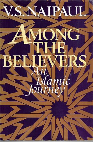 Among the Believers: An Islamic Journey by V. S. Naipaul