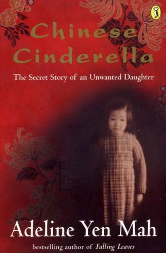 Chinese Cinderella. the Secret Story of An Unwanted Daughter by Adeline Yen Mah