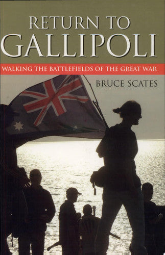Return To Gallipoli: Walking The Battlefields Of The Great War by Bruce Scates