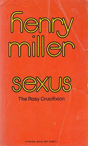 Sexus: Book One Of The Rosy Crucifixion by Henry Miller