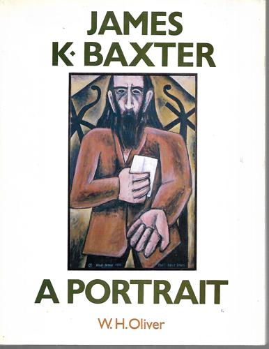 James K. Baxter : a Portrait by W. H. Oliver